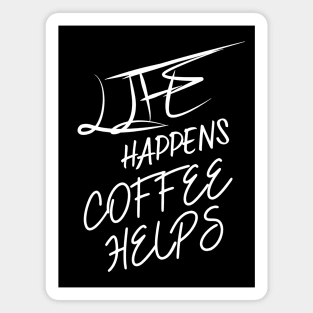 Life Happens Coffee Helps Magnet